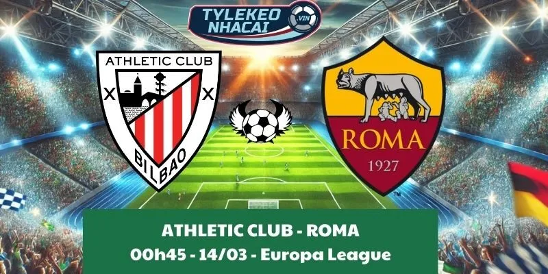 Nhận định kèo nhà cái Cúp C2 | Athletic Club - Roma 14/03/2025