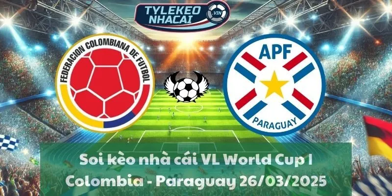 Soi kèo nhà cái VL World Cup | Colombia - Paraguay 26/03/2025