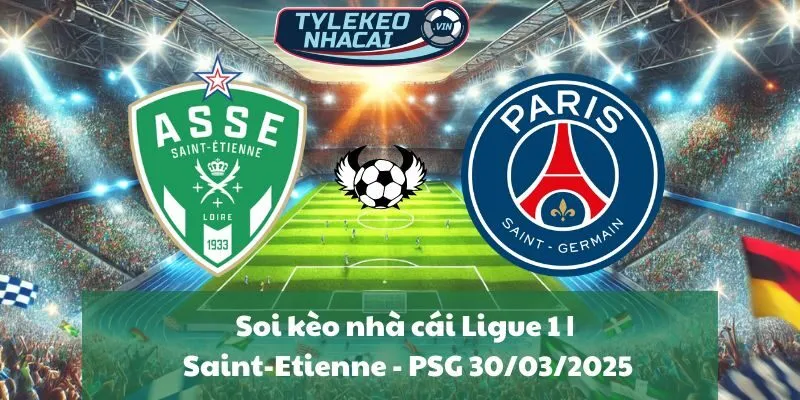 Soi kèo nhà cái Ligue 1 | Saint-Etienne - PSG 30/03/2025