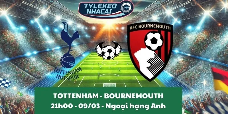 Tỷ lệ trận Ngoại hạng Anh | Tottenham Hotspur - Bournemouth 09/03/2025